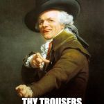 Liar, Liar, Pants on Fire | TELLER OF UNTRUTHS; THY TROUSERS HAVE COMBUSTED | image tagged in joseph ducreaux | made w/ Imgflip meme maker