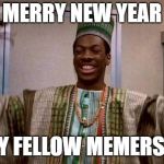 Let's all welcome 2019! | MERRY NEW YEAR; MY FELLOW MEMERS!!! | image tagged in merry new year,memes,funny,trading places,happy new year | made w/ Imgflip meme maker