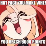 6000 point$ | THAT FACE YOU MAKE WHEN; YOU REACH 6000 POINTS | image tagged in silly charlie,hazbin hotel,6000 | made w/ Imgflip meme maker