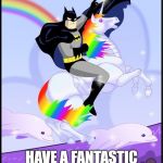 Birthday batman gay unicorn | HAPPY BIG 7TH BIRTHDAY KIKI; HAVE A FANTASTIC DAY! LOVE NANA AND TATA | image tagged in birthday batman gay unicorn | made w/ Imgflip meme maker