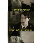 Dumbledore and Tom Riddle | So you're a vegan? Yeah, but I love chicken | image tagged in dumbledore and tom riddle | made w/ Imgflip meme maker