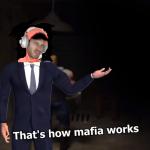 That's How Mafia Works