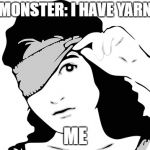 Blindfold | MONSTER: I HAVE YARN; ME | image tagged in blindfold | made w/ Imgflip meme maker