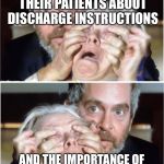 Bird Box Double | NURSES TEACHING THEIR PATIENTS ABOUT DISCHARGE INSTRUCTIONS; AND THE IMPORTANCE OF FILLING THEIR PRESCRIPTIONS | image tagged in bird box double | made w/ Imgflip meme maker