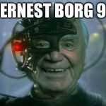 Ernest Borg 9 | ERNEST BORG 9 | image tagged in ernest borg 9 | made w/ Imgflip meme maker