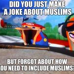 HAHAHAHAHAHAHAHAHAHA | DID YOU JUST MAKE A JOKE ABOUT MUSLIMS; BUT FORGOT ABOUT HOW YOU NEED TO INCLUDE MUSLIMS?! | image tagged in mario laughing at something | made w/ Imgflip meme maker