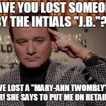 Expert level cold reading | HAVE YOU LOST SOMEONE BY THE INTIALS "J.B."?... ...YOU'VE LOST A "MARY-ANN TWOMBLY"? YES! THAT'S HER! SHE SAYS TO PUT ME ON RETAINER A.S.A.P. | image tagged in world of the psychic,magician,spirit,dead,cold reading,charlatan | made w/ Imgflip meme maker