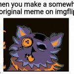 Shocked Seam | when you make a somewhat original meme on imgflip | image tagged in shocked seam | made w/ Imgflip meme maker