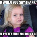 That Look When | THAT LOOK WHEN YOU SAY THANK YOUR SIR. THEN YOU'RE PRETTY SURE YOU DIDN'T GET IT RIGHT. | image tagged in that look when | made w/ Imgflip meme maker