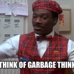 coming to america  | WHEN YOU THINK OF GARBAGE THINK OF HAKIM! | image tagged in coming to america | made w/ Imgflip meme maker