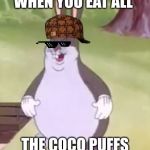 Big Chungus | WHEN YOU EAT ALL; THE COCO PUFFS | image tagged in big chungus | made w/ Imgflip meme maker