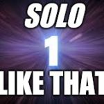 number 1 | SOLO; LIKE THAT | image tagged in number 1 | made w/ Imgflip meme maker