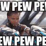 Black Panther | PEW PEW PEW; PEW PEW PEW | image tagged in black panther | made w/ Imgflip meme maker