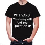 WTF Varg this is my will and you question it | . . | image tagged in wtf varg this is my will and you question it | made w/ Imgflip meme maker