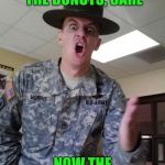 CAAARLL
Army week jan 9th-16th (A NikoBellic) | YOU ATE ALL THE DONUTS, CARL; NOW THE ARMY IS SCREWED | image tagged in army pissed,army week,nikobellic | made w/ Imgflip meme maker