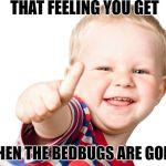 Thumbs Up...Bedbugs Gone | THAT FEELING YOU GET; WHEN THE BEDBUGS ARE GONE! | image tagged in thumbs up kid,thumbs up,bedbugs,happy kid,hell yeah | made w/ Imgflip meme maker