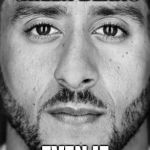 Colin Kaepernick Nike Ad | EAT YOUR GREEN BEANS; EVEN IF THEIR YELLOW | image tagged in colin kaepernick nike ad | made w/ Imgflip meme maker