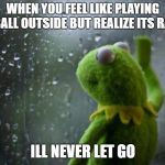 Desert Sports | WHEN YOU FEEL LIKE PLAYING FOOTBALL OUTSIDE BUT REALIZE ITS RAINING; ILL NEVER LET GO | image tagged in desert sports | made w/ Imgflip meme maker