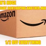 Amazon Box | AMAZON'S HUGE; "GOT CAUGHT SCHTOOPING ANOTHER MAN'S WIFE"; SALE; 1/2 OFF EVERYTHING | image tagged in amazon box | made w/ Imgflip meme maker