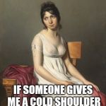bored nipples | IT'S SO HOT THAT; IF SOMEONE GIVES ME A COLD SHOULDER I WILL LOVE IT | image tagged in bored nipples | made w/ Imgflip meme maker