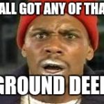 Crackhead chappelle | YALL GOT ANY OF THAT; GROUND DEER | image tagged in crackhead chappelle | made w/ Imgflip meme maker