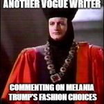 Q Star trek | ANOTHER VOGUE WRITER; COMMENTING ON MELANIA TRUMP'S FASHION CHOICES | image tagged in q star trek | made w/ Imgflip meme maker