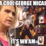 It's ma'am | THAT'S A COOL GEORGE MICAEL SONG. IT'S WH'AM | image tagged in it's ma'am | made w/ Imgflip meme maker