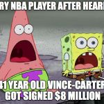 Jaw Drops | EVERY NBA PLAYER AFTER HEARING 41 YEAR OLD VINCE-CARTER GOT SIGNED $8 MILLION | image tagged in jaw drops | made w/ Imgflip meme maker