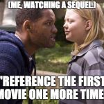hancock one more time | (ME, WATCHING A SEQUEL.); "REFERENCE THE FIRST MOVIE ONE MORE TIME." | image tagged in hancock one more time | made w/ Imgflip meme maker