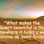 Hidden Well | "What makes the desert beautiful is that somewhere it hides a well." -Antoine de Saint-Exupery | image tagged in desert,beauty | made w/ Imgflip meme maker