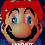 Mario Derp | SMG4 MARIO IS CANON! I KNEW IT | image tagged in mario derp | made w/ Imgflip meme maker