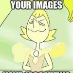 Pearl Meme | WHEN 3 OF YOUR IMAGES; HAVE 1000 VIEWS | image tagged in yellow pearl in steven universe | made w/ Imgflip meme maker