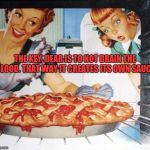 Pie anybody? | THE KEY, DEAR IS TO NOT DRAIN THE BLOOD. THAT WAY IT CREATES ITS OWN SAUCE. | image tagged in 50's wife cooking cherry pie,blood | made w/ Imgflip meme maker