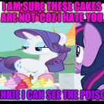Goshdangit Pinkie! | I AM SURE THESE CAKES ARE NOT 'COZ I HATE YOU. PINKIE I CAN SEE THE POISON | image tagged in my little pony cupcakes | made w/ Imgflip meme maker