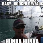 barnacle ballsack | ELVIS PRESLEY'S ILLEGITIMATE BUTT BABY - RODGER DEVEAUX; HUNKA HUNKA BURNIN LOSER | image tagged in barnacle ballsack | made w/ Imgflip meme maker