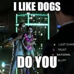Detroit become Human | I LIKE DOGS; DO YOU | image tagged in detroit become human | made w/ Imgflip meme maker
