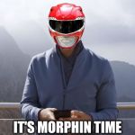When some random monster appears outta nowhere | IT'S MORPHIN TIME | image tagged in its rewind time,memes,super sentai,power rangers,will smith,superheroes | made w/ Imgflip meme maker