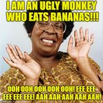 Mama Klump is an ugly monkey who eats Bananas. | I AM AN UGLY MONKEY WHO EATS BANANAS!!! OOH OOH OOH OOH OOH! EEE EEE EEE EEE EEE! AAH AAH AAH AAH AAH! | image tagged in mama klump,monkeys,bananas,eating | made w/ Imgflip meme maker
