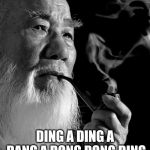 Chinese man | WISE MAN SAY:; DING A DING A DANG A DONG DONG DING DONG
EVERYWHERE I GO | image tagged in chinese man | made w/ Imgflip meme maker