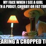 Big girls don't be afraid to flaunt  | MY FACE WHEN I SEE A GIRL WITH A PUDGY, CHUBBY OR FAT TUMMY; WEARING A CROPPED TOP | image tagged in mask jaw drop,memes,summer | made w/ Imgflip meme maker
