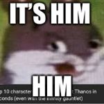 Big chungus | IT’S HIM; HIM | image tagged in big chungus | made w/ Imgflip meme maker