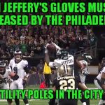 Greasing Gloves Instead Of Utility Poles Prevents Rioting In Philadelphia.. | ALSHON JEFFERY'S GLOVES MUST HAVE BEEN GREASED BY THE PHILADELPHIA PD; LIKE THE UTILITY POLES IN THE CITY LAST YEAR | image tagged in alshon jeffery drop,philadelphia eagles | made w/ Imgflip meme maker