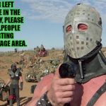 Humungus Mad Max Road Warrior | WHOEVER LEFT THE CORPSE IN THE PORTA-POTTY, PLEASE REMOVE IT...PEOPLE ARE STARTING TO USE THE STAGE AREA. | image tagged in humungus mad max road warrior | made w/ Imgflip meme maker