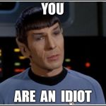 Spock Tore | YOU | image tagged in spock tore | made w/ Imgflip meme maker