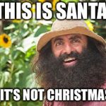 Gardening Australia | THIS IS SANTA; WHEN IT'S NOT CHRISTMAS TIME | image tagged in gardening australia | made w/ Imgflip meme maker
