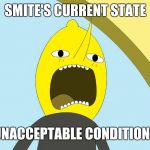 Lemongrab  | SMITE'S CURRENT STATE; UNACCEPTABLE CONDITIONS | image tagged in lemongrab | made w/ Imgflip meme maker