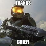 Master Chief | THANKS; CHIEF! | image tagged in master chief | made w/ Imgflip meme maker