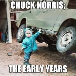 Strong Baby | CHUCK NORRIS;; THE EARLY YEARS | image tagged in strong baby | made w/ Imgflip meme maker