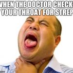Coughing like... | WHEN THE DOCTOR CHECKS YOUR THROAT FOR STREP | image tagged in coughing like | made w/ Imgflip meme maker