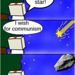 A shooting star! | A shooting star! I wish for communism | image tagged in shooting star,communism,memes,other | made w/ Imgflip meme maker